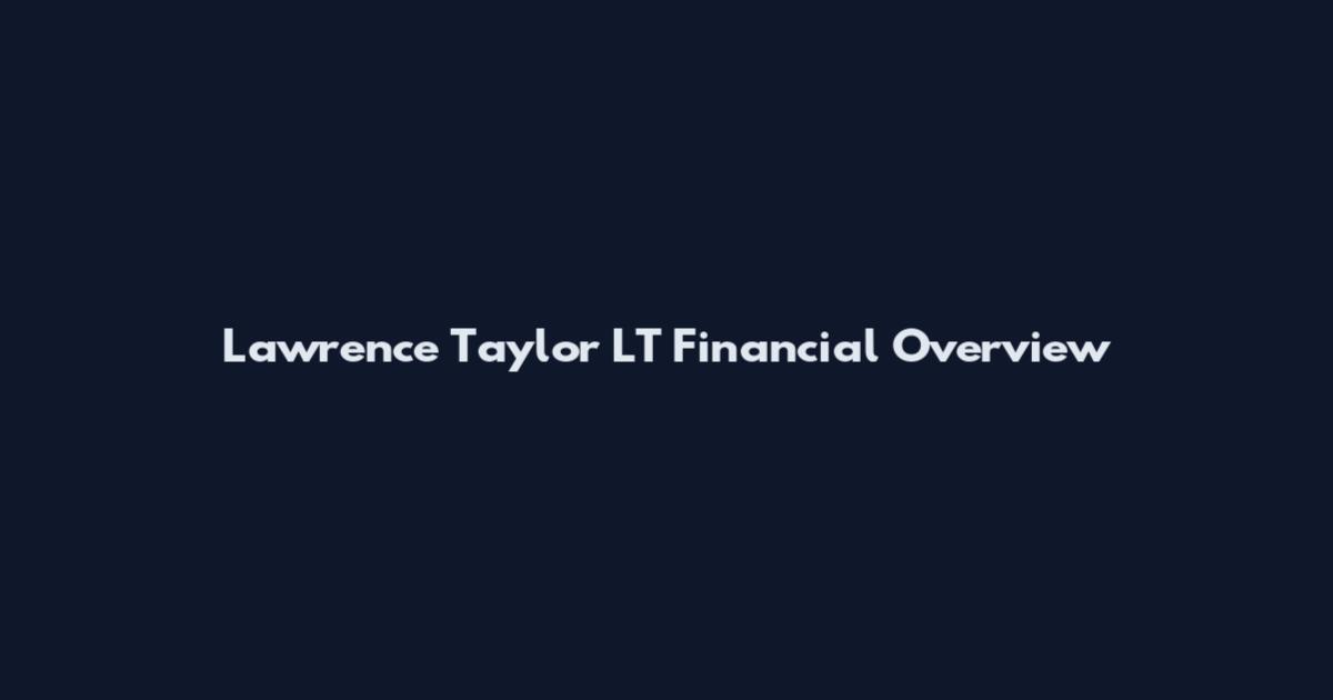 Lawrence Taylor LT Financial Overview