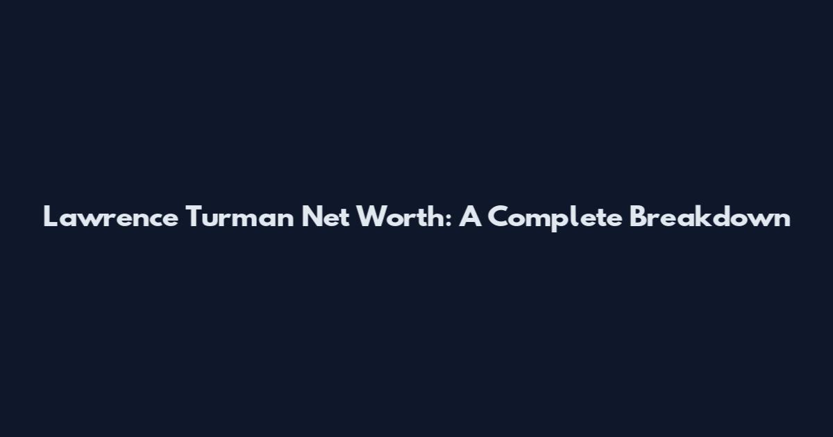 Lawrence Turman Net Worth: A Complete Breakdown