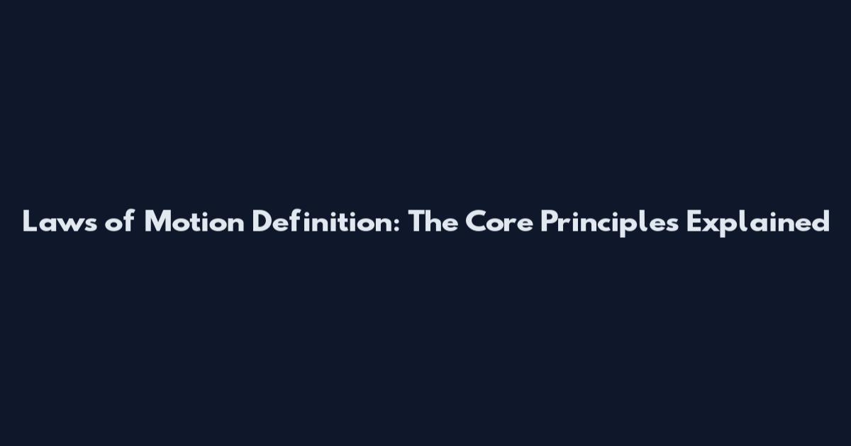 Laws of Motion Definition: The Core Principles Explained
