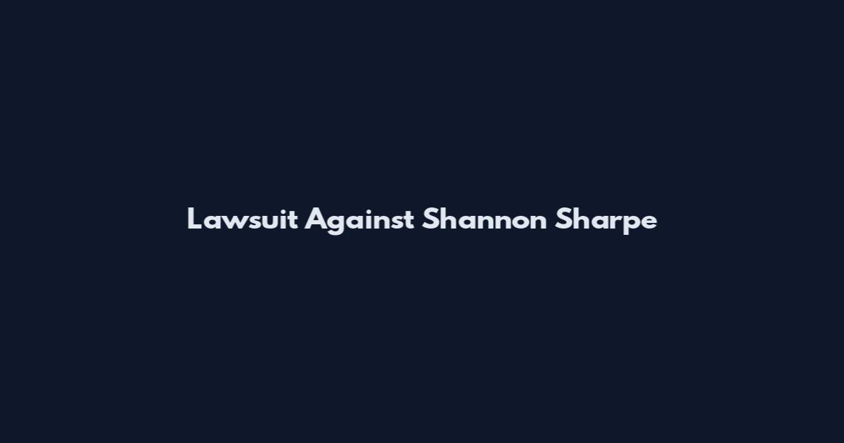 Lawsuit Against Shannon Sharpe