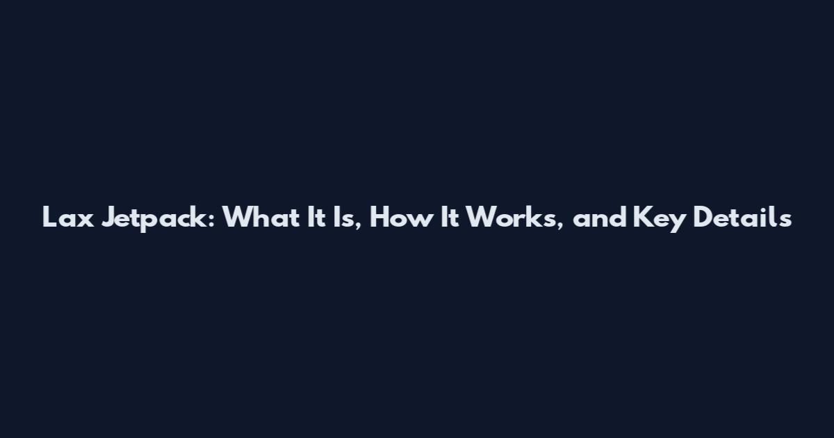 Lax Jetpack: What It Is, How It Works, and Key Details