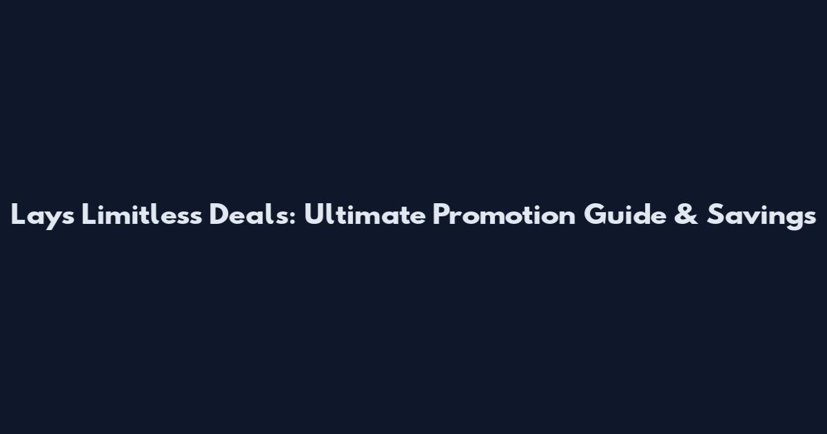 Lay's Limitless Deals: Ultimate Promotion Guide & Savings