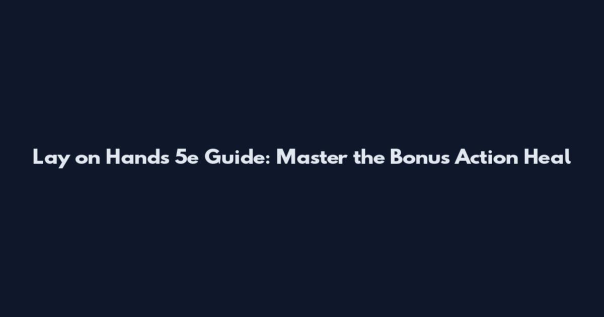 Lay on Hands 5e Guide: Master the Bonus Action Heal