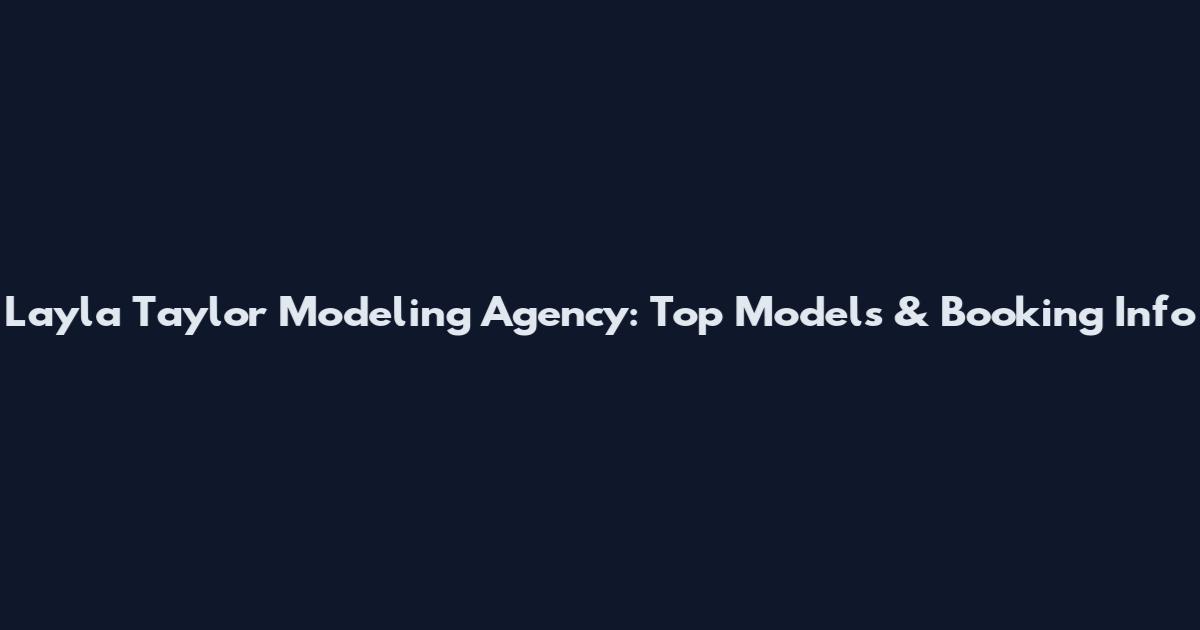 Layla Taylor Modeling Agency: Top Models & Booking Info