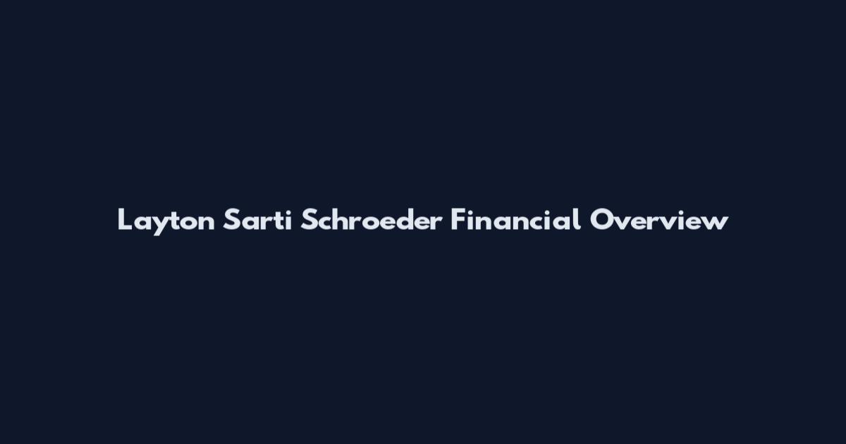 Layton Sarti Schroeder Financial Overview