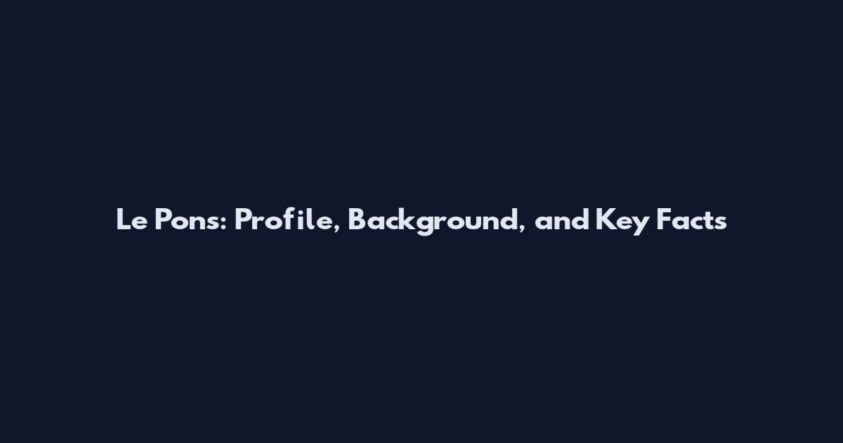 Le Pons: Profile, Background, and Key Facts