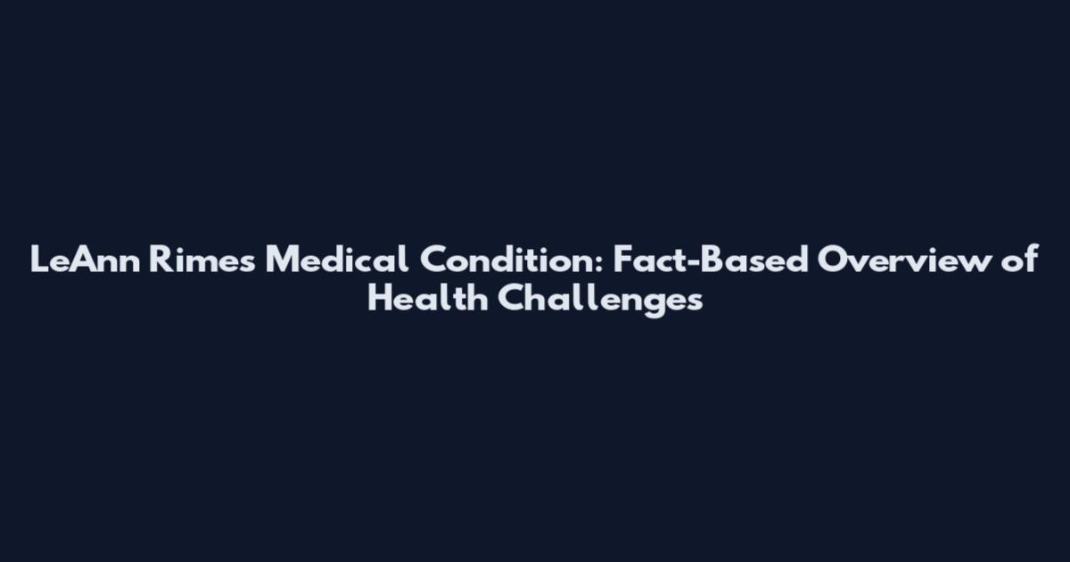 LeAnn Rimes Medical Condition: Fact-Based Overview of Health Challenges