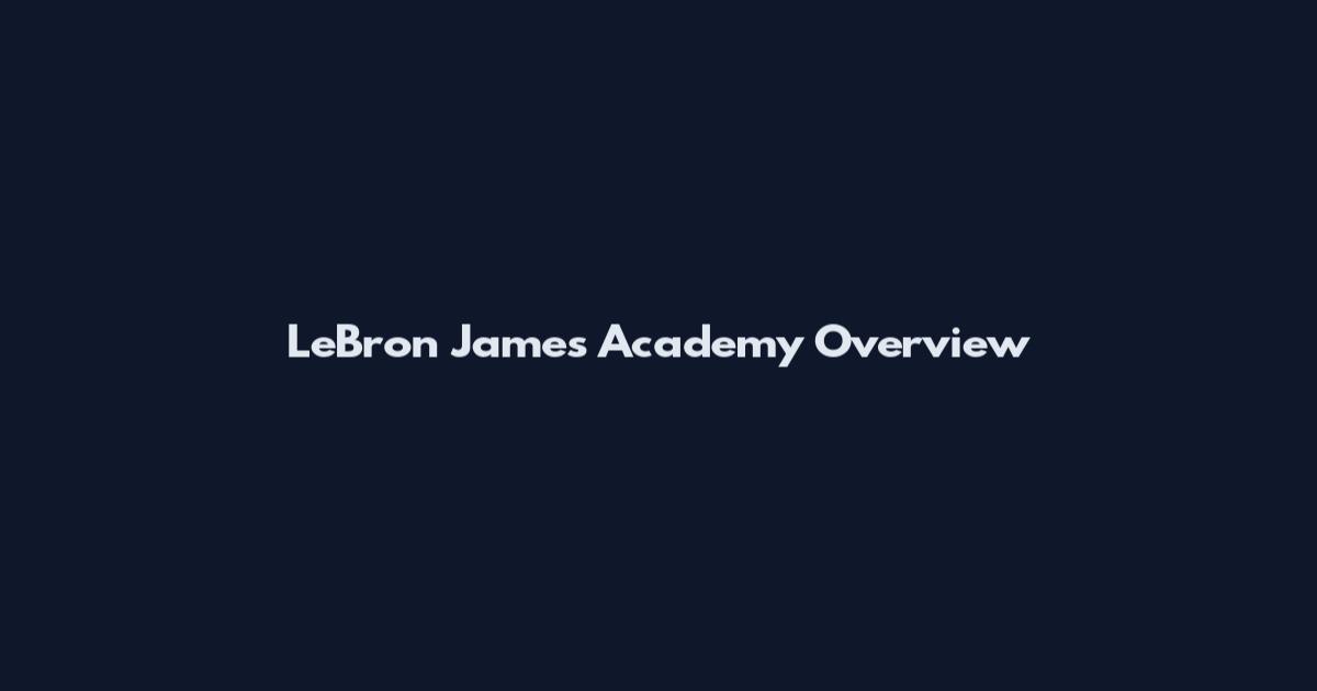 LeBron James Academy Overview