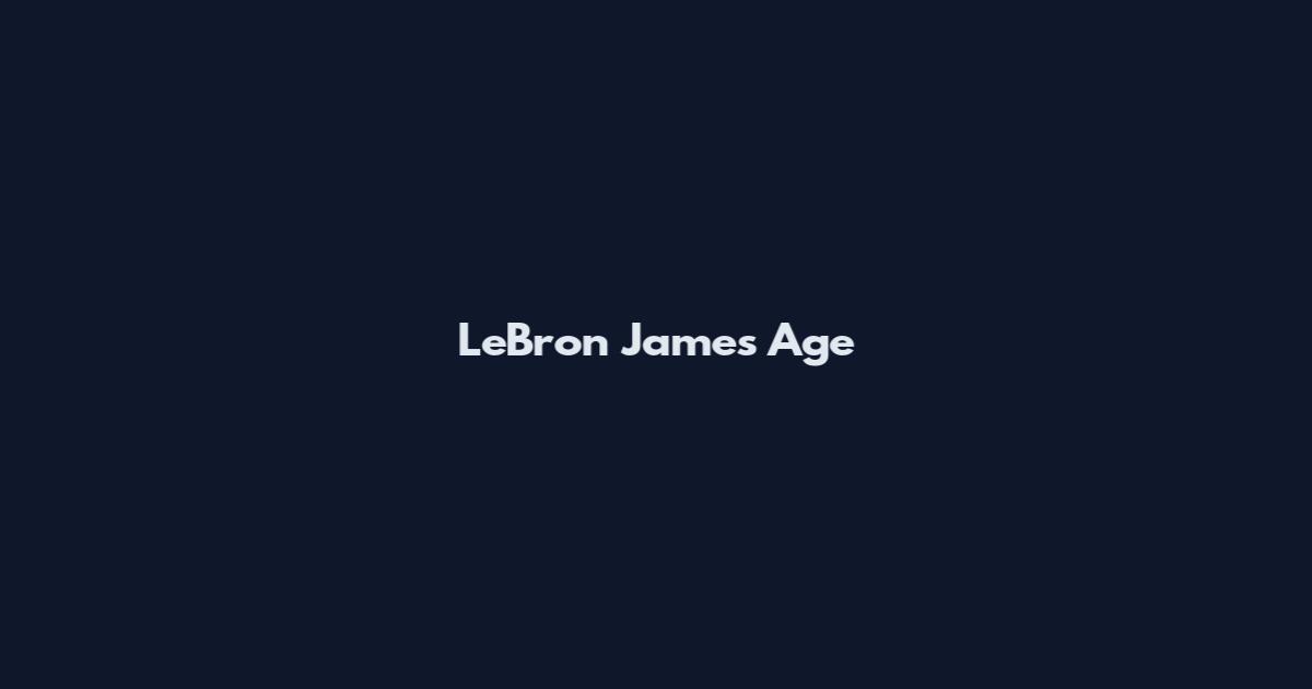 LeBron James Age
