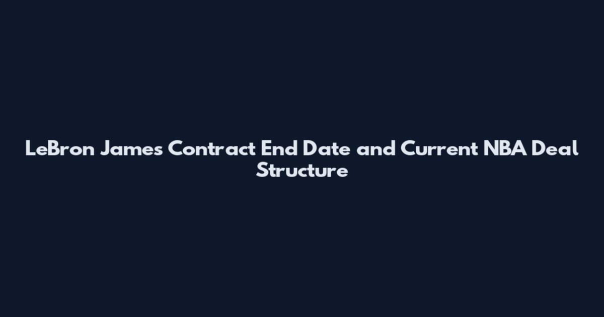 LeBron James Contract End Date and Current NBA Deal Structure