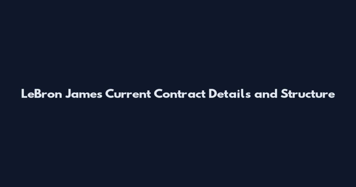 LeBron James Current Contract Details and Structure