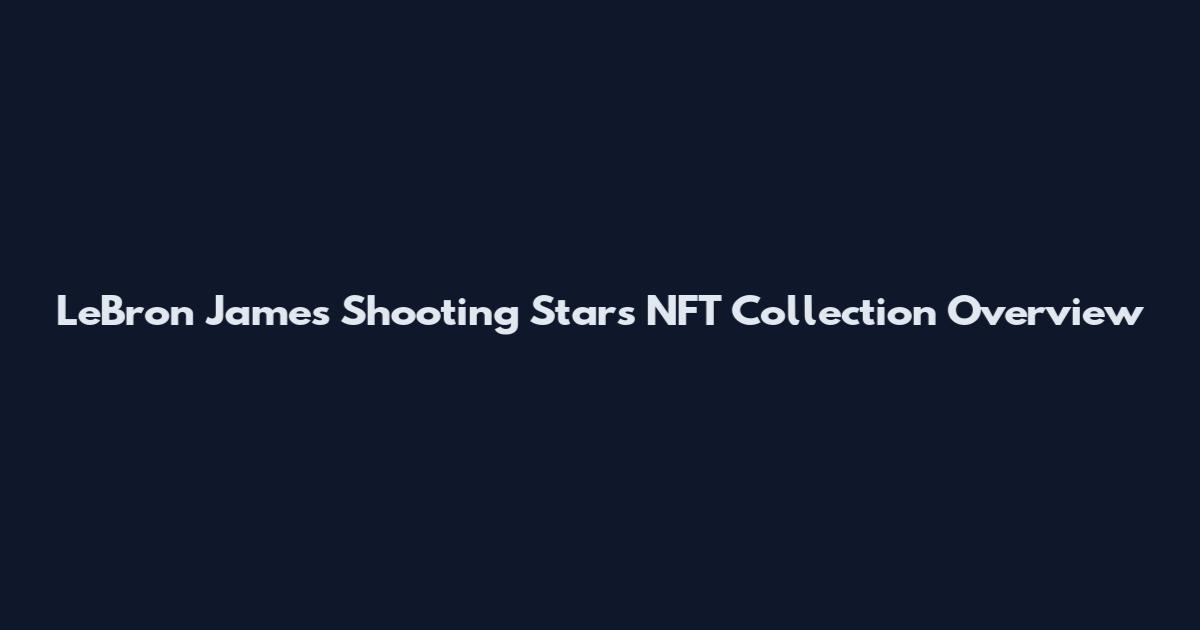 LeBron James Shooting Stars NFT Collection Overview