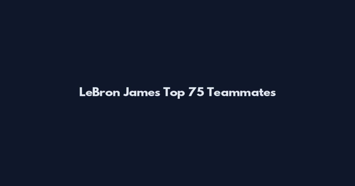 LeBron James Top 75 Teammates