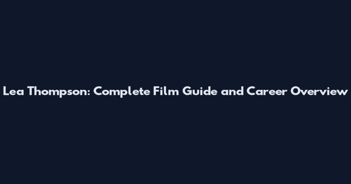 Lea Thompson: Complete Film Guide and Career Overview