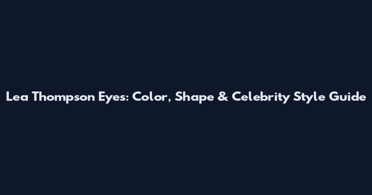 Lea Thompson Eyes: Color, Shape & Celebrity Style Guide