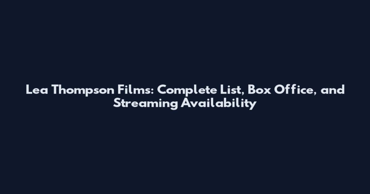 Lea Thompson Films: Complete List, Box Office, and Streaming Availability