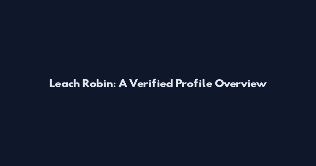 Leach Robin: A Verified Profile Overview