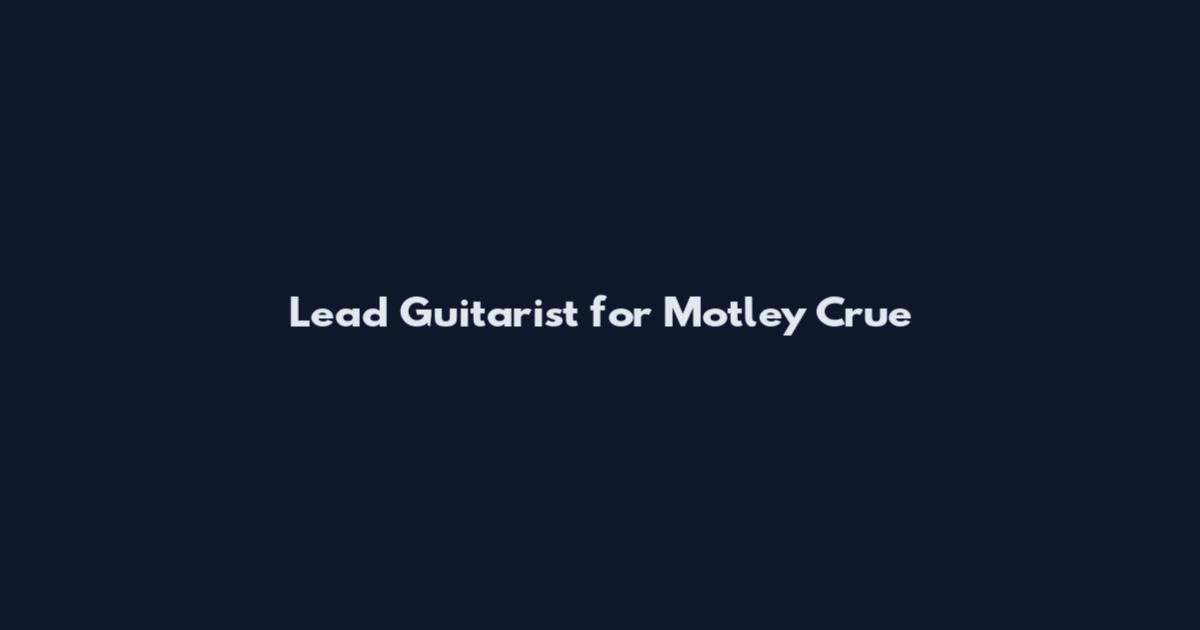 Lead Guitarist for Motley Crue