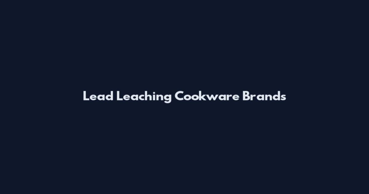 Lead Leaching Cookware Brands
