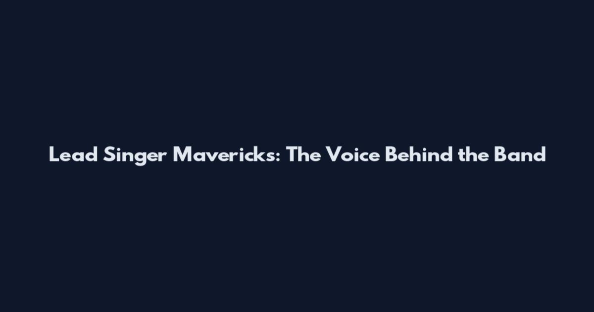 Lead Singer Mavericks: The Voice Behind the Band