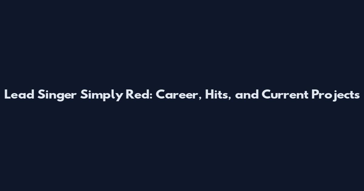 Lead Singer Simply Red: Career, Hits, and Current Projects