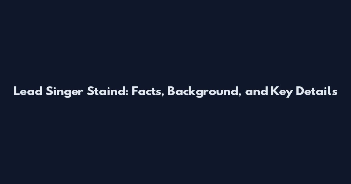 Lead Singer Staind: Facts, Background, and Key Details