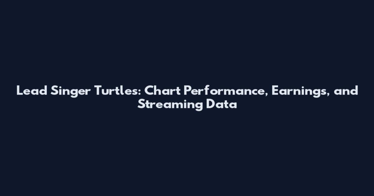 Lead Singer Turtles: Chart Performance, Earnings, and Streaming Data
