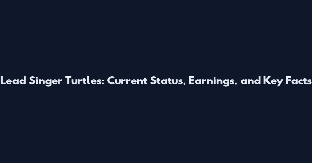 Lead Singer Turtles: Current Status, Earnings, and Key Facts