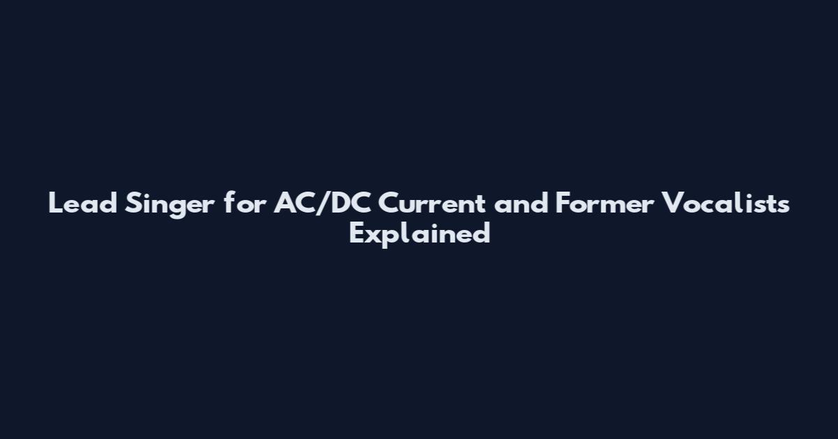 Lead Singer for AC/DC Current and Former Vocalists Explained