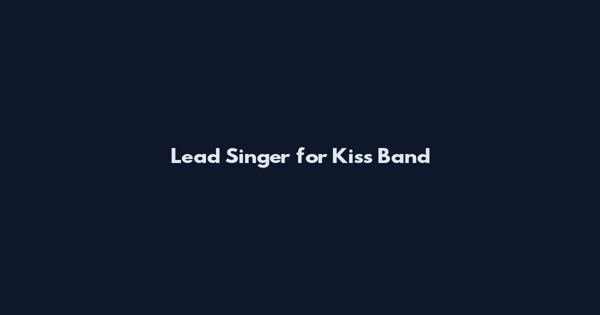 Lead Singer for Kiss Band