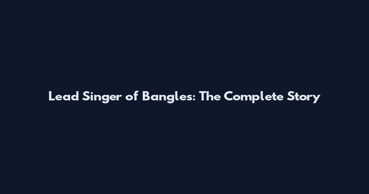 Lead Singer of Bangles: The Complete Story