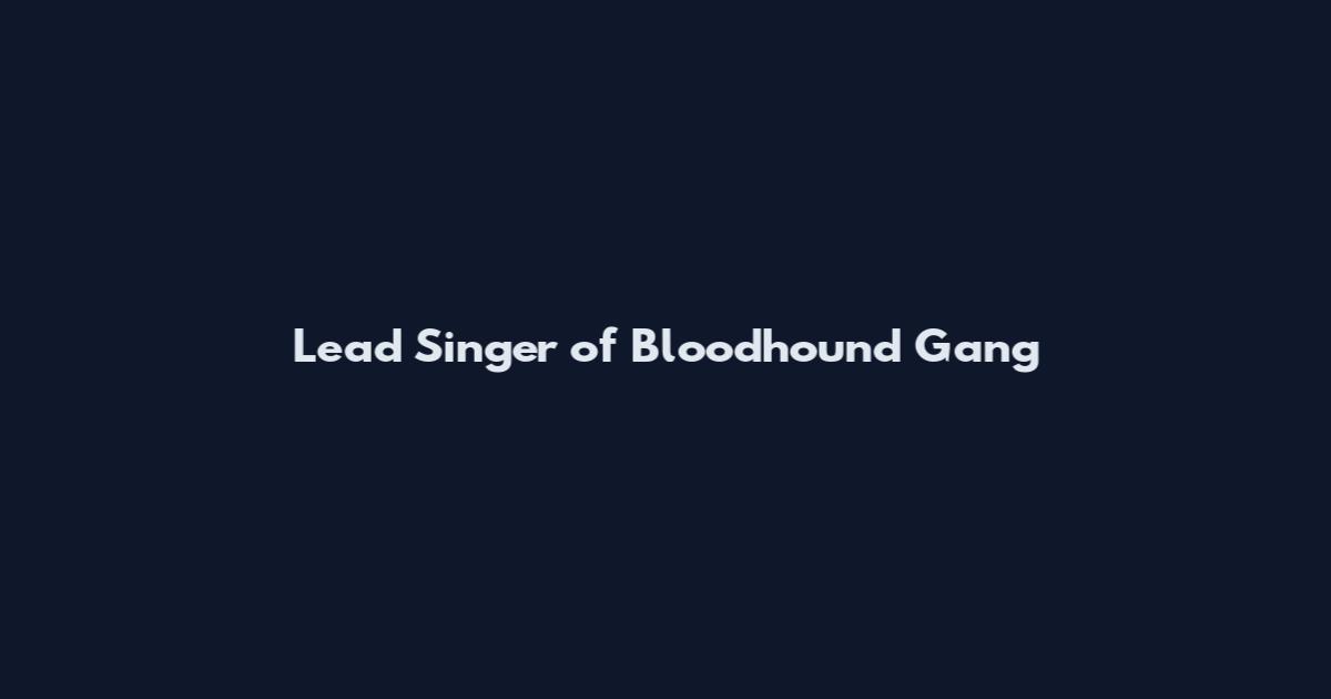 Lead Singer of Bloodhound Gang