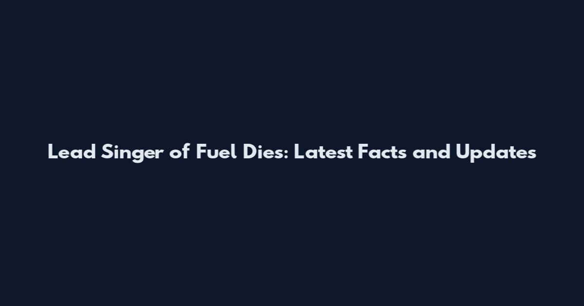 Lead Singer of Fuel Dies: Latest Facts and Updates