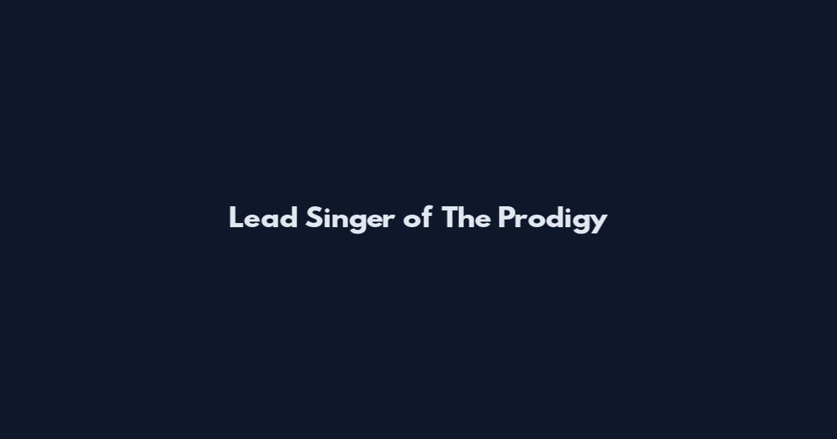 Lead Singer of The Prodigy