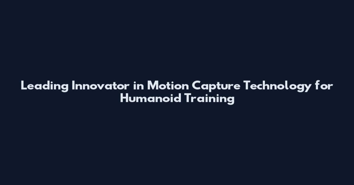 Leading Innovator in Motion Capture Technology for Humanoid Training