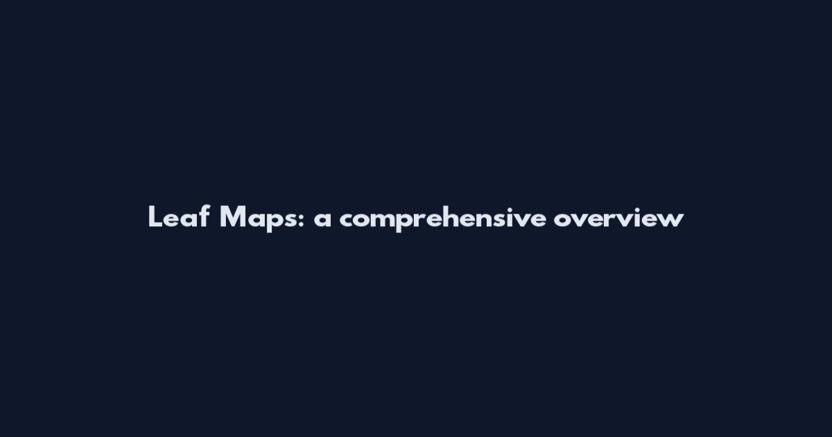 Leaf Maps: a comprehensive overview