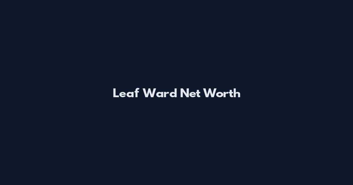 Leaf Ward Net Worth