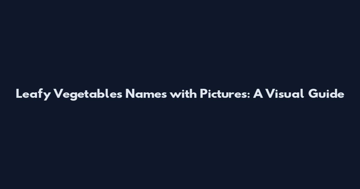 Leafy Vegetables Names with Pictures: A Visual Guide