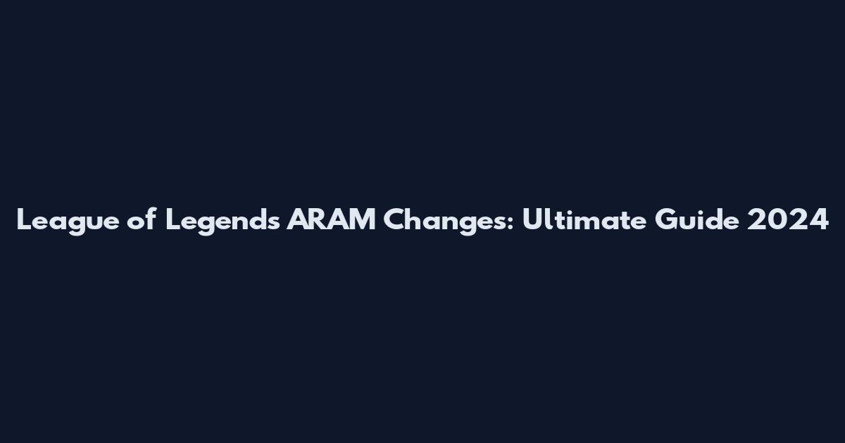 League of Legends ARAM Changes: Ultimate Guide 2024