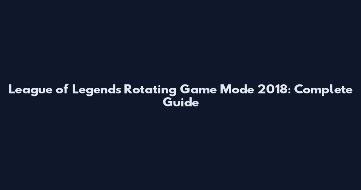 League of Legends Rotating Game Mode 2018: Complete Guide