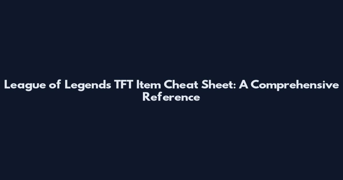 League of Legends TFT Item Cheat Sheet: A Comprehensive Reference