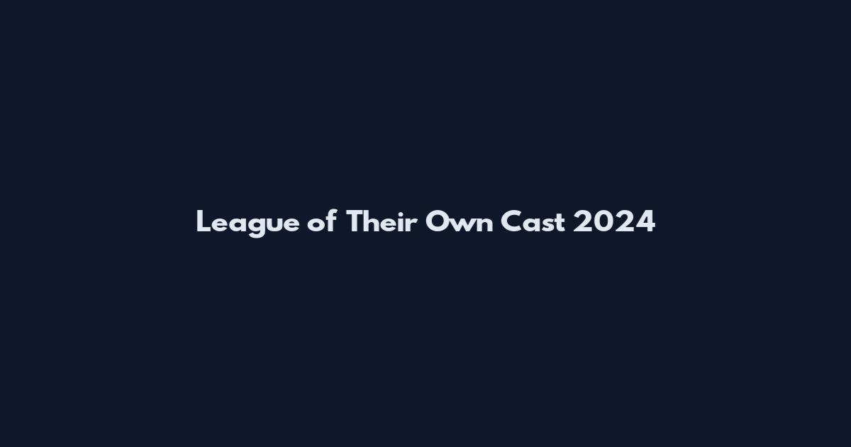 League of Their Own Cast 2024
