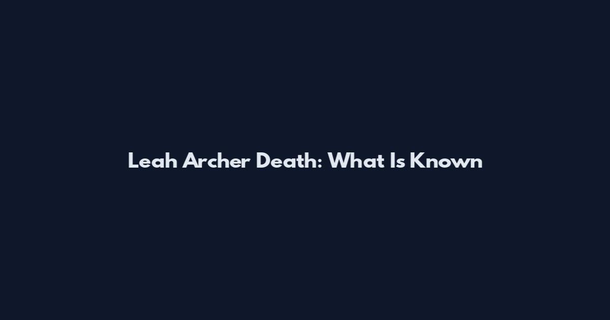 Leah Archer Death: What Is Known