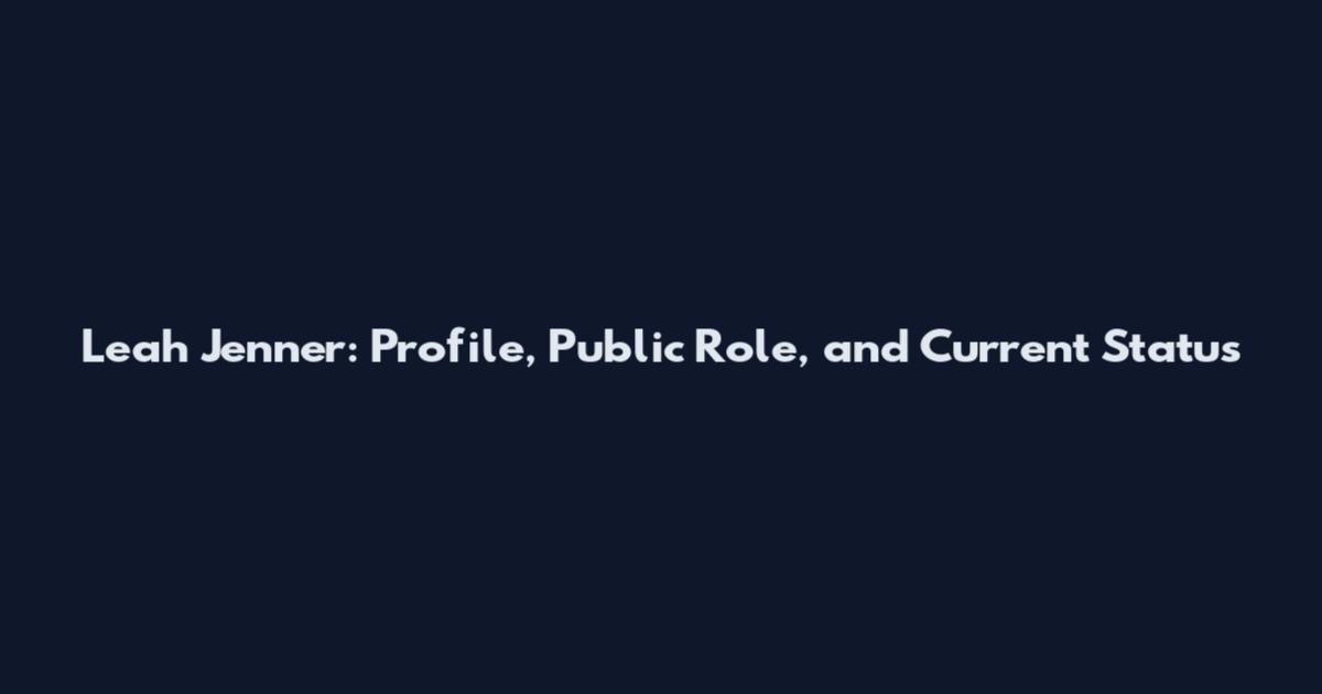 Leah Jenner: Profile, Public Role, and Current Status