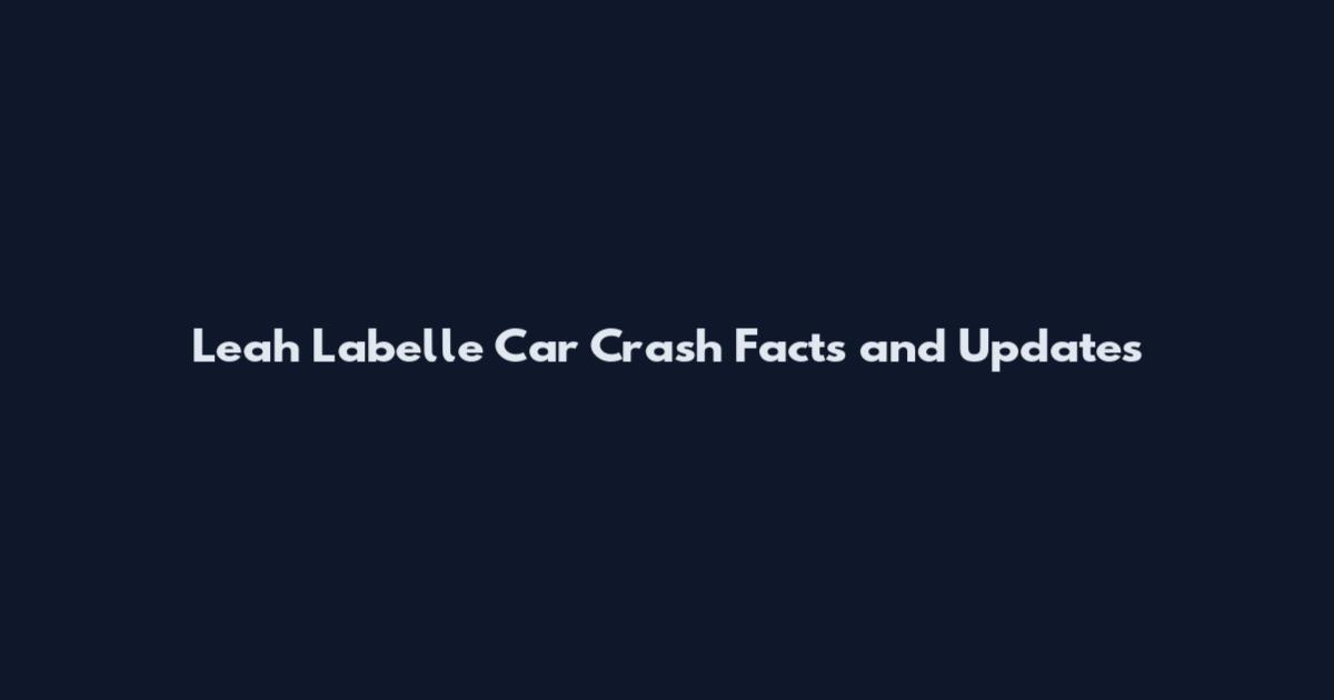 Leah Labelle Car Crash Facts and Updates