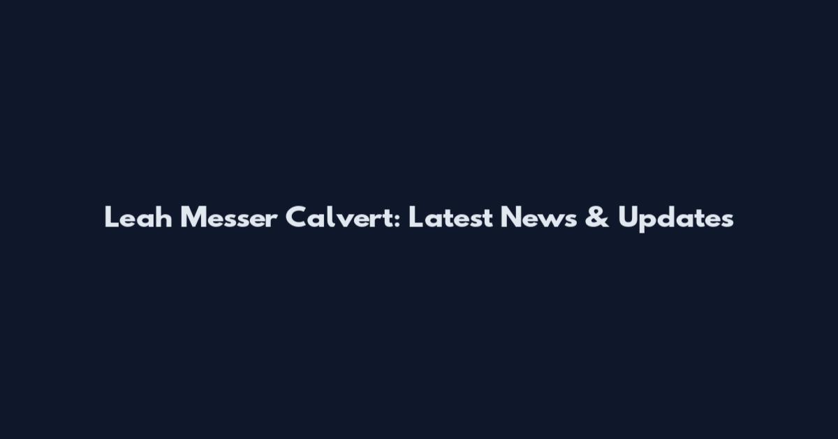 Leah Messer Calvert: Latest News & Updates