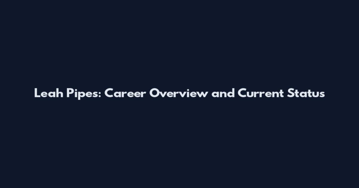 Leah Pipes: Career Overview and Current Status