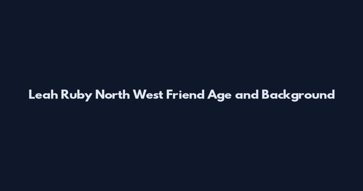 Leah Ruby North West Friend Age and Background