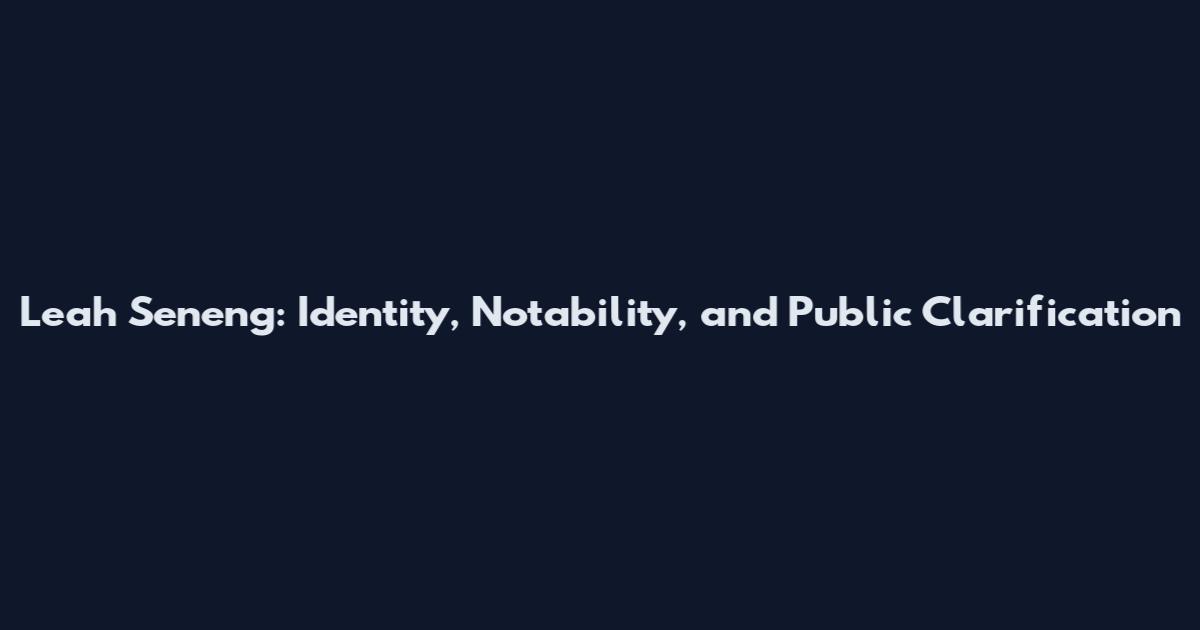 Leah Seneng: Identity, Notability, and Public Clarification
