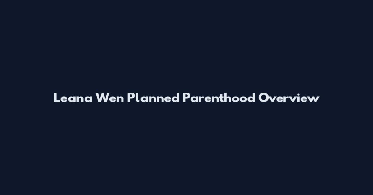 Leana Wen Planned Parenthood Overview